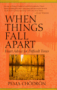 When Things Fall Apart: Heart Advice for Difficult Times