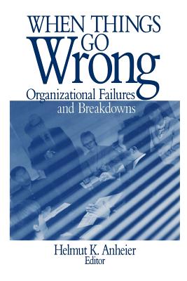 When Things Go Wrong: Organizational Failures and Breakdowns - Anheier, Helmut K