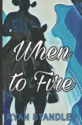 When To Fire - Standley, Ryan