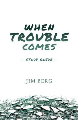 When Trouble Comes Study Guide - Berg, Jim