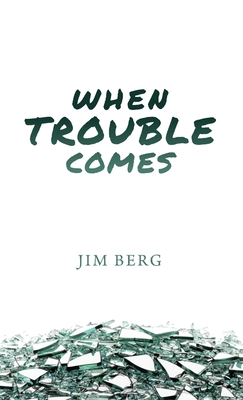 When Trouble Comes - Berg, Jim