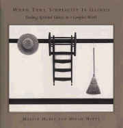 When True Simplicity Is Gained: Finding Spiritual Clarity in a Complex World