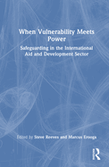 When Vulnerability Meets Power: Safeguarding in the International Aid and Development Sector
