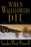 When Wallflowers Die: A Phoebe Siegel Mystery