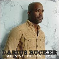 When Was the Last Time - Darius Rucker