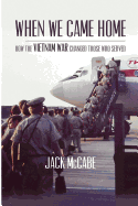 When We Came Home: How the Vietnam War Changed Those Who Served