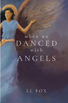When We Danced With Angels - Fox, LL