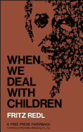 When We Deal with Children: Selected Writings