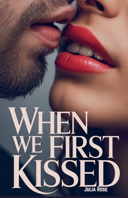 When We First Kissed - Rose, Julia