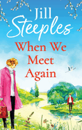 When We Meet Again: An unforgettable, uplifting romantic read from Jill Steeples