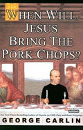 When Will Jesus Bring the Pork Chops?