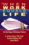 When Work Equals Life: The Next Stage of Workplace Violence