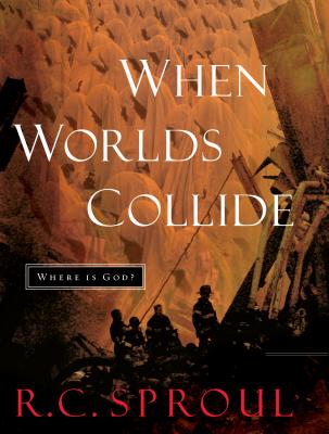 When Worlds Collide: Where Is God? - Sproul, R C