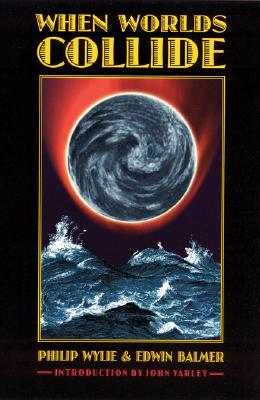 When Worlds Collide - Wylie, Philip, and Balmer, Edwin, and Varley, John (Introduction by)