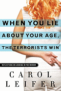 When You Lie about Your Age, the Terrorists Win: Reflections on Looking in the Mirror