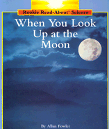 When You Look Up at the Moon (Rookie Read-About Science: Space Science)