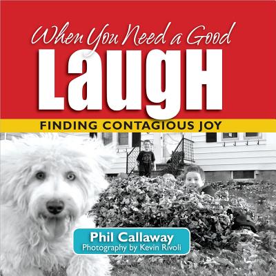 When You Need a Good Laugh - Callaway, Phil, and Rivoli, Kevin (Photographer)