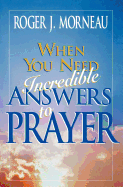 When You Need Incredible Answers to Prayer