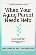 When Your Aging Parent Needs Help: A Geriatrician's Step-by-Step Guide to Memory Loss, Resistance, Safety Worries, & More