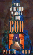 When Your Child Wanders from God