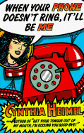 When Your Phone Doesn't Ring, It'll Be Me!