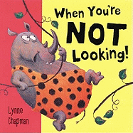 When You're Not Looking!