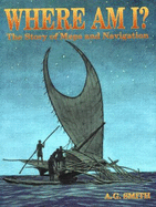 Where Am I?: The Story of Maps and Navigation