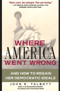 Where America Went Wrong: And How to Regain Her Democratic Ideals