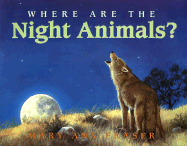 Where Are the Night Animals? - Fraser, Mary Ann