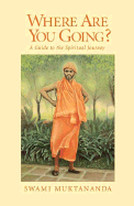 Where are you going? : a guide to the spiritual journey.