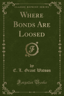 Where Bonds Are Loosed (Classic Reprint)