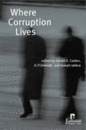 Where Corruption Lives - Caiden, Gerald E (Editor), and Dwivedi, O P (Editor), and Jabbra, Joseph G (Editor)