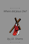 Where did Jesus die?.