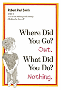 "Where did you go?" "Out." "What did you do?" "Nothing.".