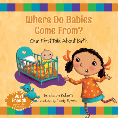 Where Do Babies Come From?: Our First Talk about Birth - Roberts, Jillian, Dr.