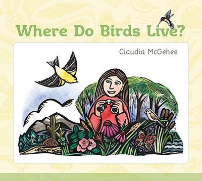 Where Do Birds Live? - Gray, Timothy, and Golding, Alan (Series edited by), and Keller, Lynn (Series edited by)
