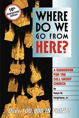 Where Do We Go from Here? - Neighbour, Ralph W, and Neighbour, Ralph Webster, Jr.