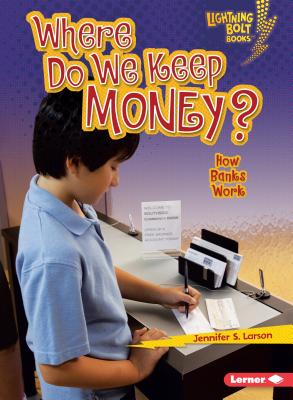 Where Do We Keep Money?: How Banks Work - Larson, Jennifer S
