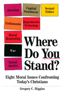 Where Do You Stand?: Eight Moral Issues Confronting Today's Christians