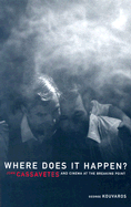 Where Does It Happen: John Cassavetes and Cinema at the Breaking Point