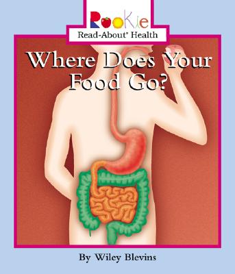 Where Does Your Food Go? - Blevins, Wiley, and Vargus, Nanci R, Ed.D. (Consultant editor), and Waddell, Jayne L, R.N. (Consultant editor)