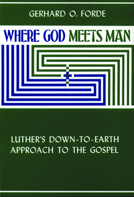 Where God Meets Man - Forde, Gerhard O (Foreword by)
