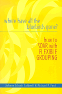 Where Have All the Bluebirds Gone?: How to Soar with Flexible Grouping