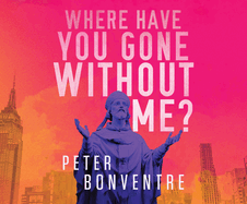 Where Have You Gone Without Me?