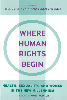 Where Human Rights Begin - Chavkin, Wendy (Contributions by), and Chesler, Ellen (Contributions by), and Ortiz-Ortega, Adriana, Professor (Contributions...