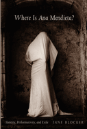Where Is Ana Mendieta?: Identity, Performativity, and Exile