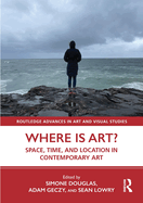 Where Is Art?: Space, Time, and Location in Contemporary Art