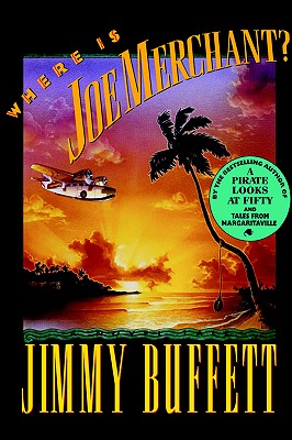 Where Is Joe Merchant?: A Novel Tale - Buffett, Jimmy