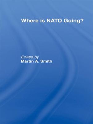 Where is Nato Going? - Smith, Martin (Editor)