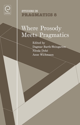 Where Prosody Meets Pragmatics - Barth-Weingarten, Dagmar (Editor), and Deh�, Nicole (Editor), and Wichmann, Anne (Editor)